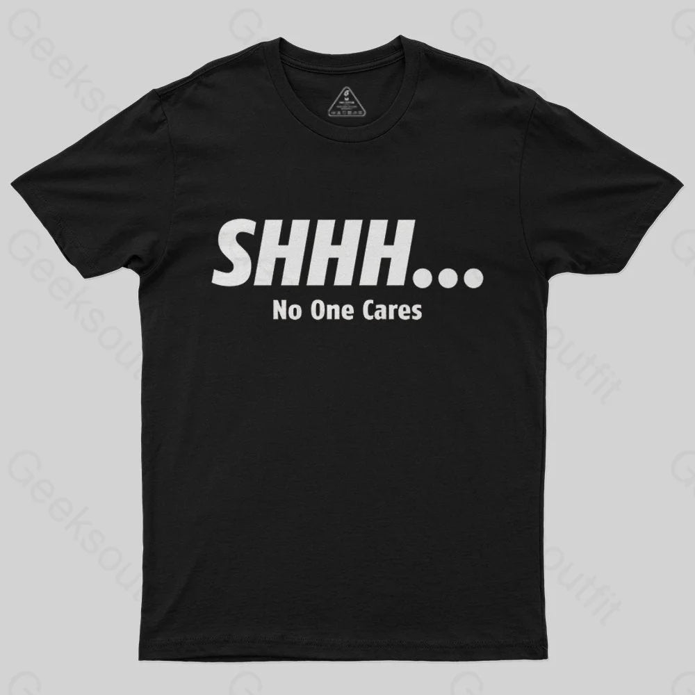 Shhh No One Cares T-shirt